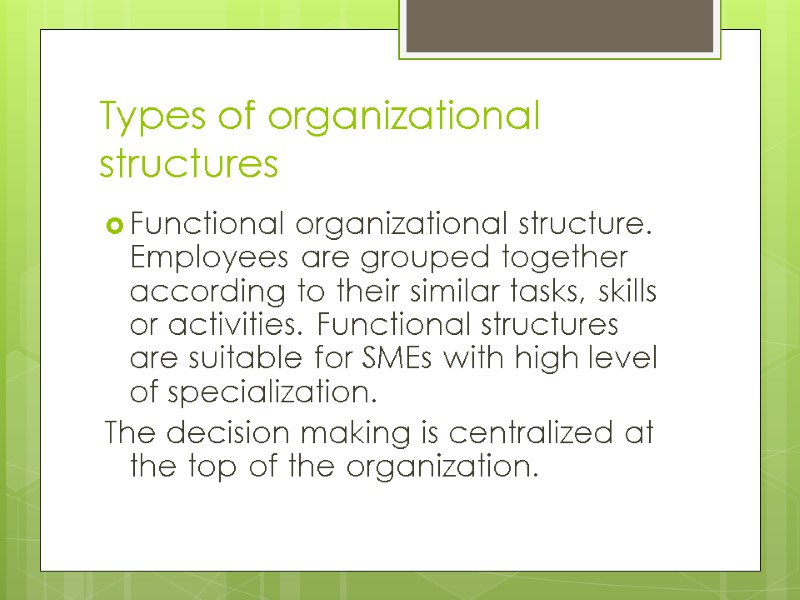 Types of organizational structures Functional organizational structure. Employees are grouped together according to their